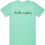 Women's Graphic T-Shirt - BE THE EXCEPTION